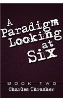 Paradigm Looking at Six: Book Two