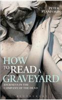 How to Read a Graveyard: Journeys in the Company of the Dead