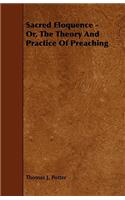 Sacred Eloquence - Or, the Theory and Practice of Preaching