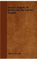 Payne's Tragedy Of Brutus; Or, The Fall Of Tarquin.