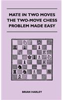 Mate In Two Moves - The Two-Move Chess Problem Made Easy