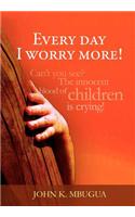 Every day I worry more!