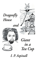 Dragonfly House and Giant in a Tea Cup