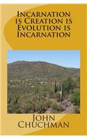 Incarnation is Creation is Evolution is Incarnation: (English)