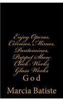 Enjoy Operas, Circuses, Mimes, Pantomines, Puppet Show Clock Works Glass Works: God(English)