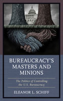 Bureaucracy’s Masters and Minions: The Politics of Controlling the U.S. Bureaucracy