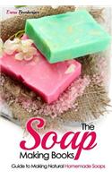 The Soap Making Books: Guide to Making Natural Homemade Soaps