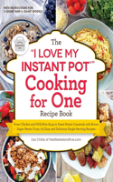 The "I Love My Instant Pot®" Cooking for One Recipe Book: From Chicken and Wild Rice Soup to Sweet Potato Casserole with Brown Sugar Pecan Crust, 175 Easy and Delicious Single-Serving Recipes("I Love My" Cookbook Series)