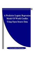 Predictive Logistic Regression Model Of World Conflict Using Open Source Data