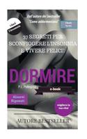 Dormire: prendere sonno subito senza farmaci e tornare a dormire come un bambino: mai più insonnia mai più stress
