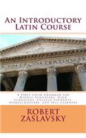 Introductory Latin Course: A First Latin Grammar for Middle Schoolers, High Schoolers, College Students, Homeschoolers, and Self-Learners