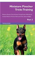 Miniature Pinscher Tricks Training Miniature Pinscher Tricks & Games Training Tracker & Workbook. Includes: Miniature Pinscher Multi-Level Tricks, Games & Agility. Part 3