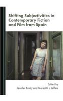 Shifting Subjectivities in Contemporary Fiction and Film from Spain