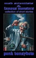 Mad Scientists & Famous Monsters: Collection of Short Stories
