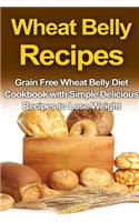 Wheat Belly Recipes: Grain Free Wheat Belly Diet Cookbook with Simple Delicious Recipes to Lose Weight