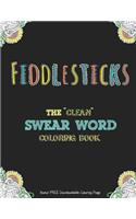 Fiddlesticks: The "Clean" Swear Word Coloring Book (Bonus FREE Downloadable Coloring Page)