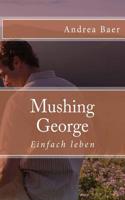 Mushing George: Einfach Leben