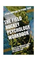 The Field Hockey Psychology Workbook: How to Use Advanced Sports Psychology to Succeed on the Hockey Field