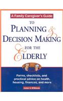 Family Caregiver's Guide to Planning and Decision Making for the Elderly