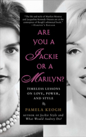 Are You a Jackie or a Marilyn?: Timeless Lessons on Love, Power, and Style