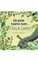 Un palo hasta que .../ A Stick Until ...