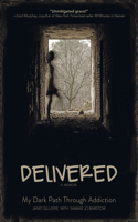 Delivered: A Memoir; My Dark Path Through Addiction