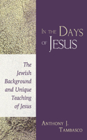In the Days of Jesus: The Jewish Background and Unique Teaching of Jesus(English)