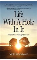 Life with A Hole in it: That's How the Light Gets In - The Wisdom of an Awakened Heart