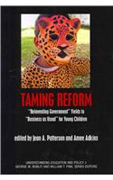 Taming Reform: Reinventing Government Yields to ""Business As Usual"" for Young Children(Understanding Education & Policy)
