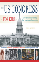 The US Congress for Kids: Over 200 Years of Lawmaking, Deal-Breaking, and Compromising, with 21 Activities Volume 55