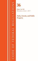 Code of Federal Regulations, Title 36 Parks, Forests, and Public Property 1-199, Revised as of July 1, 2017: (Code of Federal Regulations, Title 36 Parks, Forests, and Public Property)