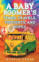 Baby Boomer's Times, Travels, Thoughts, And Hopes