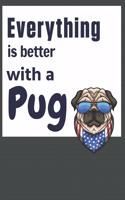Everything is better with a Pug: For Pug Dog Fans