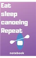 eat sleep canoeing repeat notebook