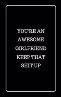 You're an Awesome Girlfriend Keep That Shit UP