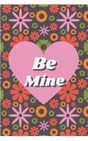 Be Mine - Colorful Floral and Hearts Valentine Gift Notebook for Your Special Ones