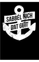 Sabbel Nich Dat Geit: Notizbuch A5 (6x9) Liniert für Norddeutschland Liebhaber I 120 Seiten I Geschenk