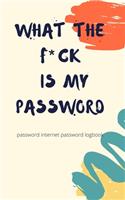 What The Fck Is My Password: A Password Internet password logbook - organizer alphabetical computer password keeper book - Chrismas Gift Exchange Idea