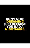 Don't Stop Dreaming Just Because You Had A Nightmare: lined professional notebook/Journal. A perfect inspirational gifts for friends and coworkers under 20 dollars: Amazing Notebook/Journal/Workbook - P