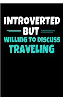Introverted But Willing To Discuss Traveling: Traveling Notebook Gift - 120 Dot Grid Page