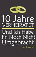 Notizbuch: 10 Jahre Verheiratet I Geschenk Zum 10. Hochzeitstag I Rosenhochzeit I 120 linierte Seiten I Softcover