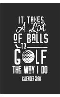 It Takes A Lot Of Balls To Golf The Way I Do Calender 2020