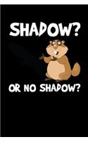 Shadow Or No Shadow: Groundhog Day Notebook - Funny Woodchuck Sayings Forecasting Journal February 2 Holiday Mini Notepad Gift College Ruled (6x9)