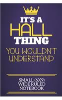 It's A Hall Thing You Wouldn't Understand Small (6x9) Wide Ruled Notebook