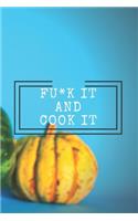Fu*k It and Cook It