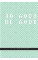 GREENISH BLUE SQUARES Notebook: DO GOOD BE GOOD. Do good, be good, feel good., creatif daily journal: Beautiful notebook White lined interior.