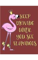 Keep Driving Until You See Flamingos