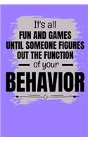 It's All Fun And Games Until Someone Figures Out The Function Of Your Behavior