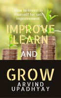 Improve Learn & Grow: Invest in Yourself