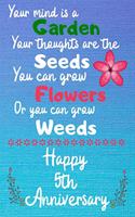 Your mind is a garden your thoughts are the seeds Happy 5th Anniversary: 5 Year Old Anniversary Gift Journal / Notebook / Diary / Unique Greeting Card Alternative